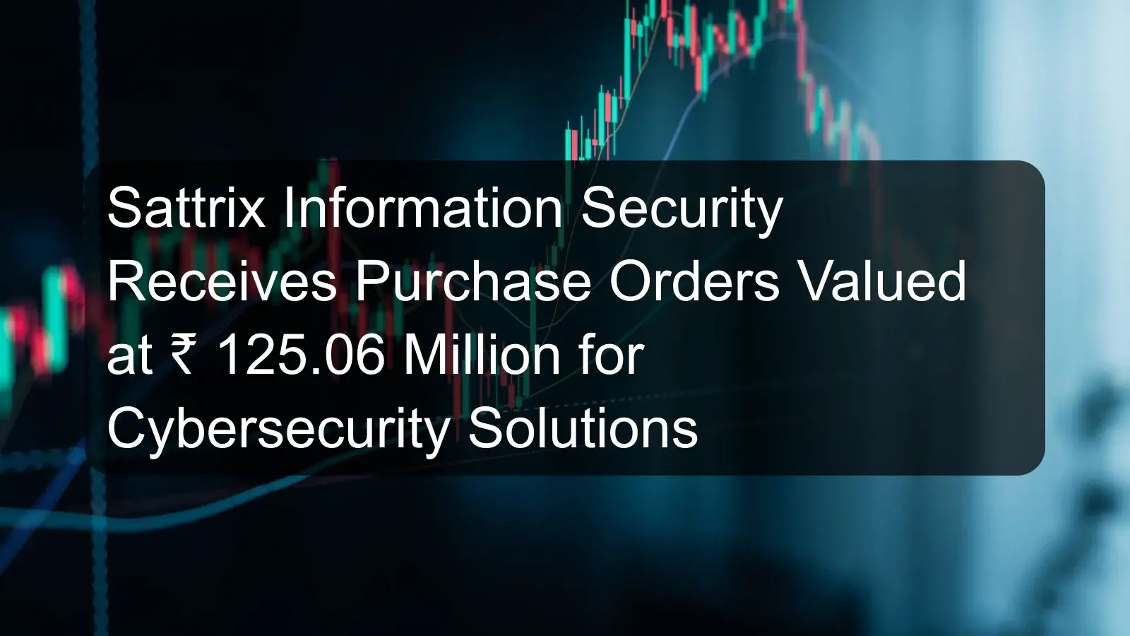 Sattrix Information Security Receives Purchase Orders Valued at ₹ 125.06 Million for Cybersecurity Solutions