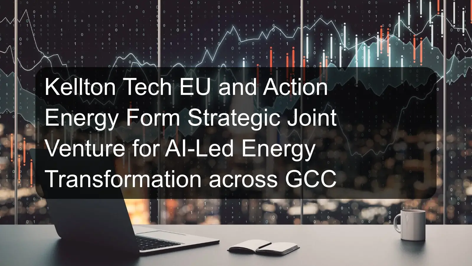 Kellton Tech EU and Action Energy Form Strategic Joint Venture for AI-Led Energy Transformation across GCC