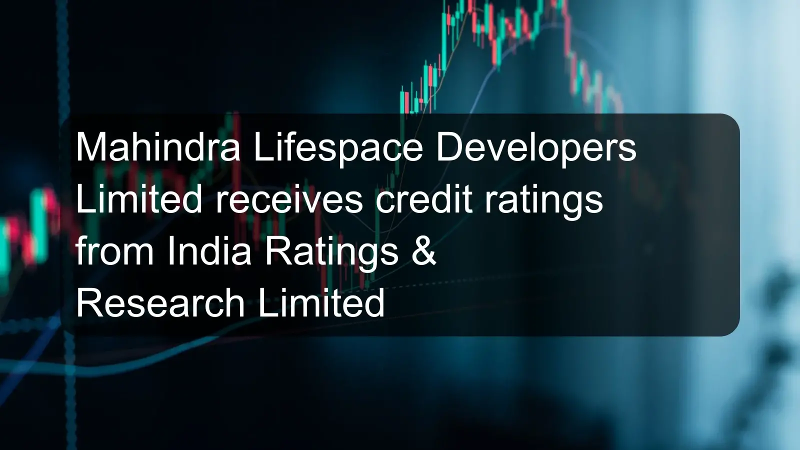 Mahindra Lifespace Developers Limited receives credit ratings from India Ratings & Research Limited Mahindra Lifespace Developers Limited receives credit ratings from India Ratings & Research Limited