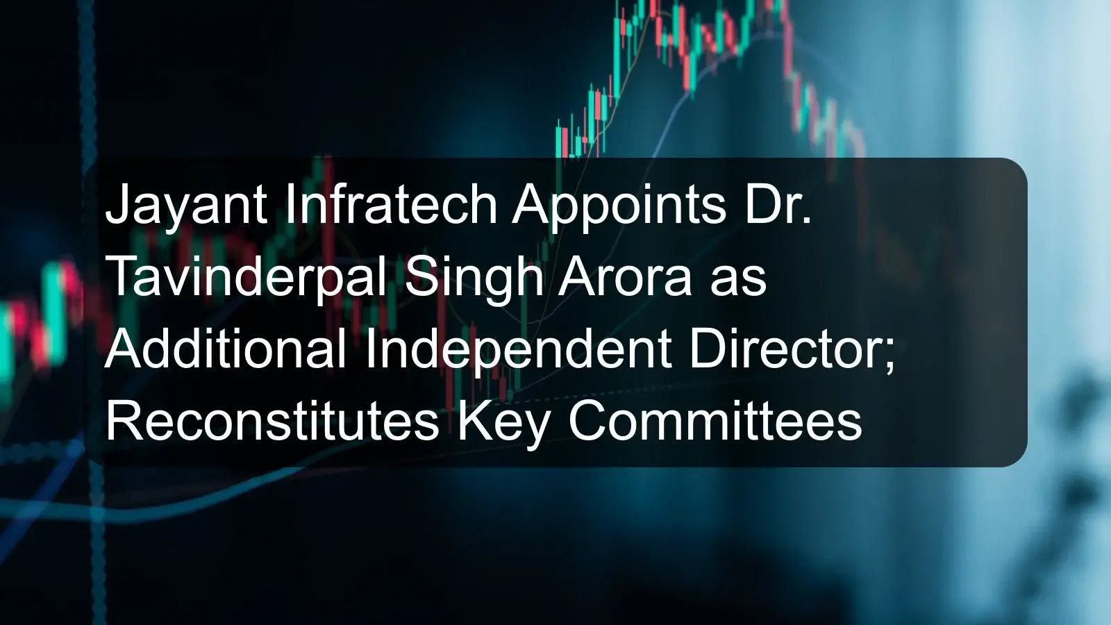 Jayant Infratech Appoints Dr. Tavinderpal Singh Arora as Additional Independent Director; Reconstitutes Key Committees Jayant Infratech Appoints Dr. Tavinderpal Singh Arora as Additional Independent Director; Reconstitutes Key Committees