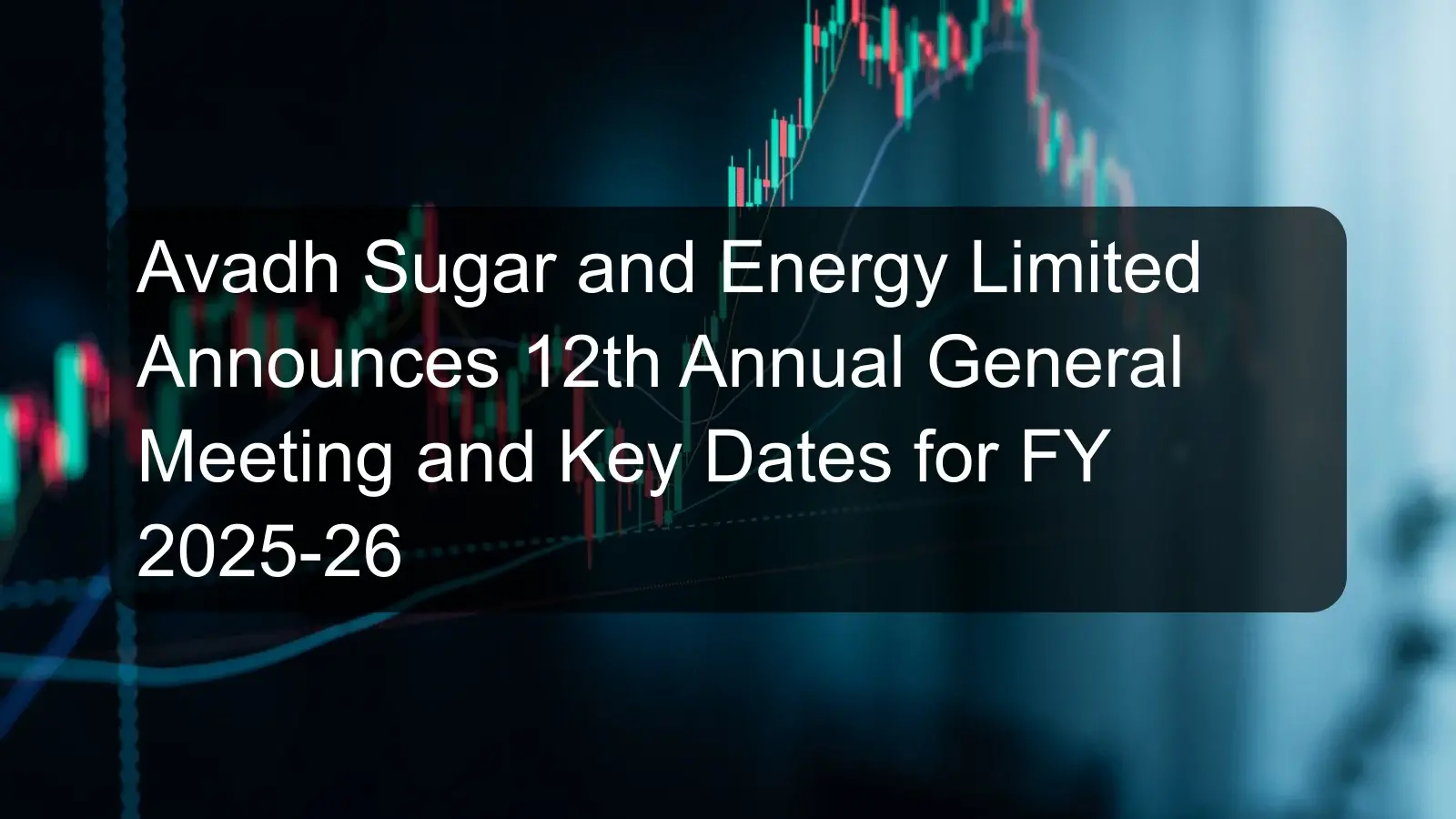 Avadh Sugar and Energy Limited Announces 12th Annual General Meeting and Key Dates for FY 2025-26