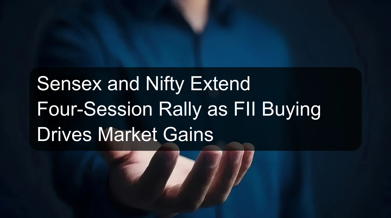 Sensex and Nifty Extend Four-Session Rally as FII Buying Drives Market Gains