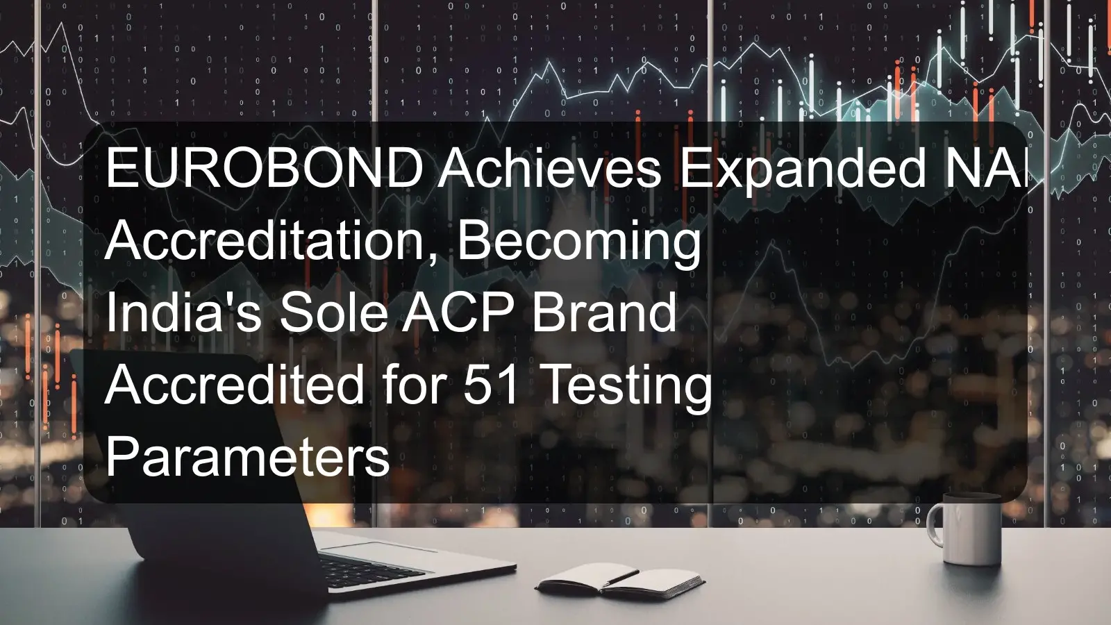 EUROBOND Achieves Expanded NABL Accreditation, Becoming India's Sole ACP Brand Accredited for 51 Testing Parameters EUROBOND Achieves Expanded NABL Accreditation, Becoming India's Sole ACP Brand Accredited for 51 Testing Parameters