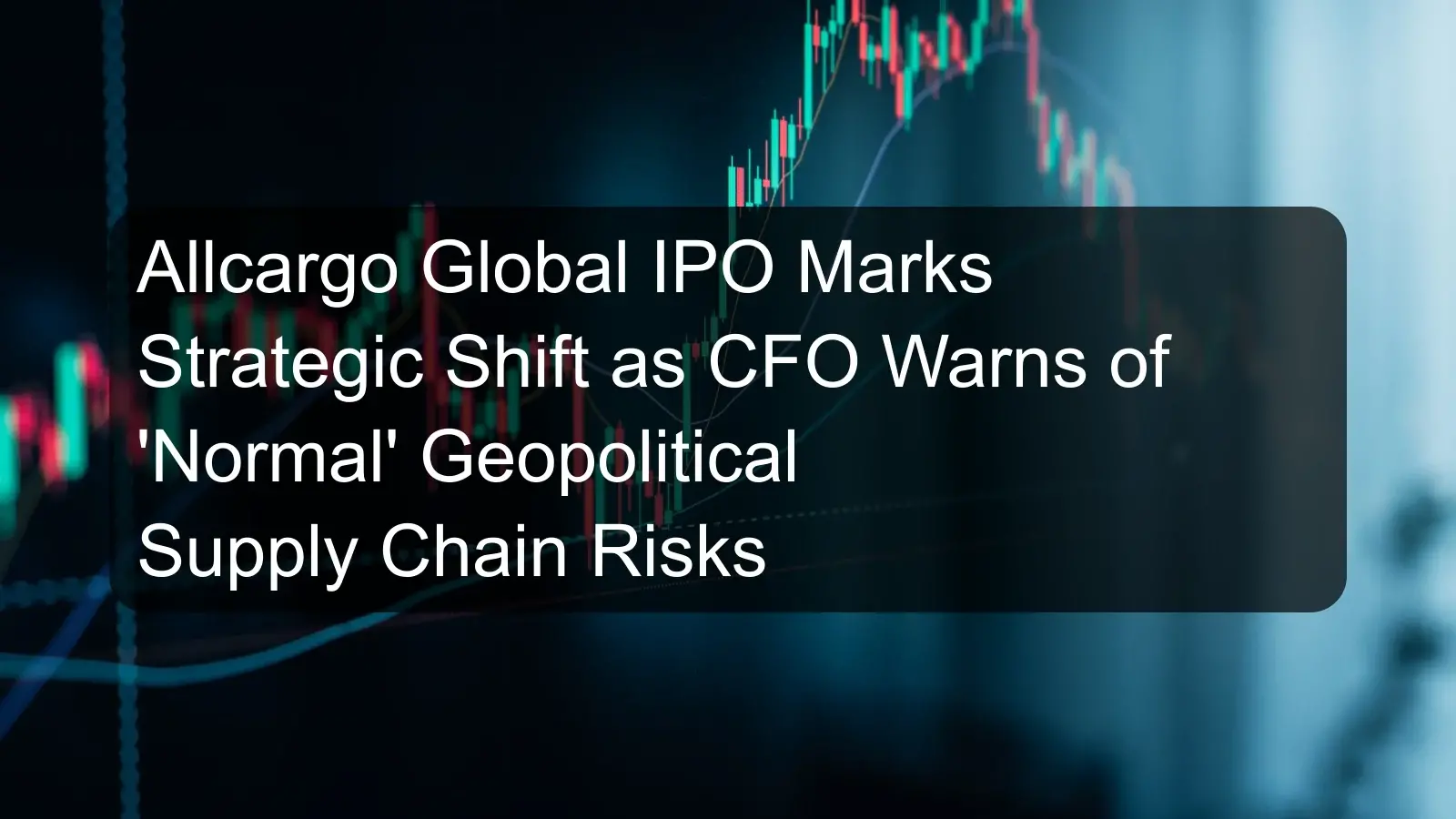 Allcargo Global IPO Marks Strategic Shift as CFO Warns of 'Normal' Geopolitical Supply Chain Risks Allcargo Global IPO Marks Strategic Shift as CFO Warns of 'Normal' Geopolitical Supply Chain Risks