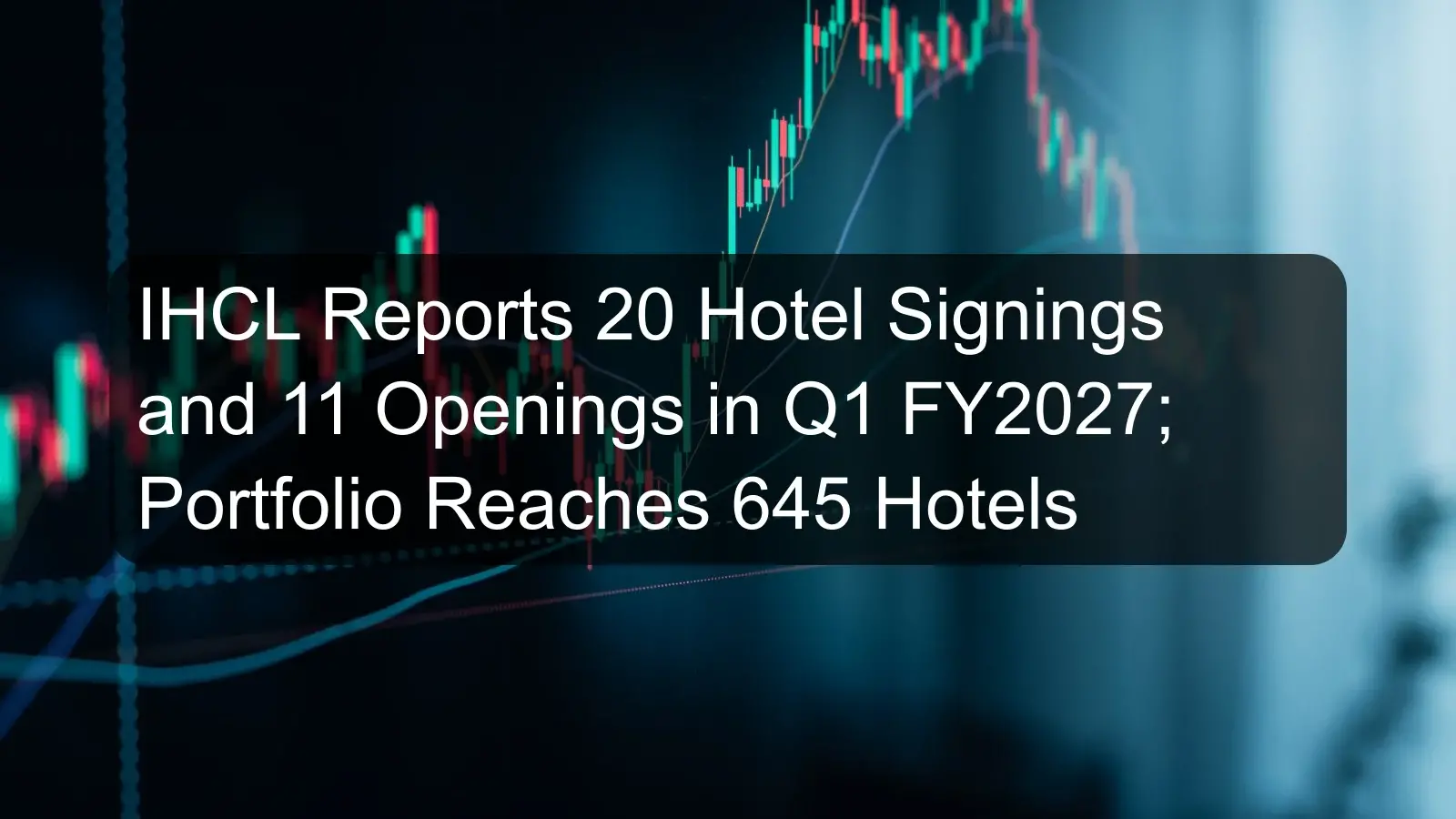 IHCL Reports 20 Hotel Signings and 11 Openings in Q1 FY2027; Portfolio Reaches 645 Hotels IHCL Reports 20 Hotel Signings and 11 Openings in Q1 FY2027; Portfolio Reaches 645 Hotels