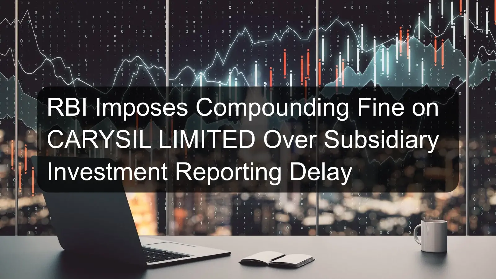 RBI Imposes Compounding Fine on CARYSIL LIMITED Over Subsidiary Investment Reporting Delay RBI Imposes Compounding Fine on CARYSIL LIMITED Over Subsidiary Investment Reporting Delay