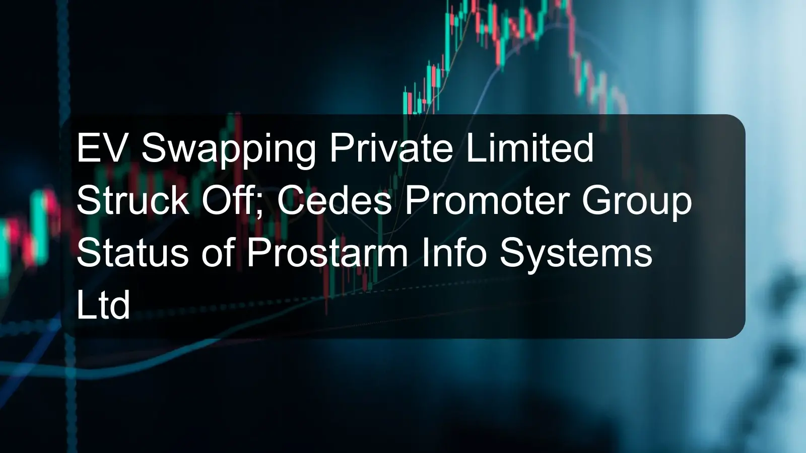 EV Swapping Private Limited Struck Off; Cedes Promoter Group Status of Prostarm Info Systems Ltd EV Swapping Private Limited Struck Off; Cedes Promoter Group Status of Prostarm Info Systems Ltd