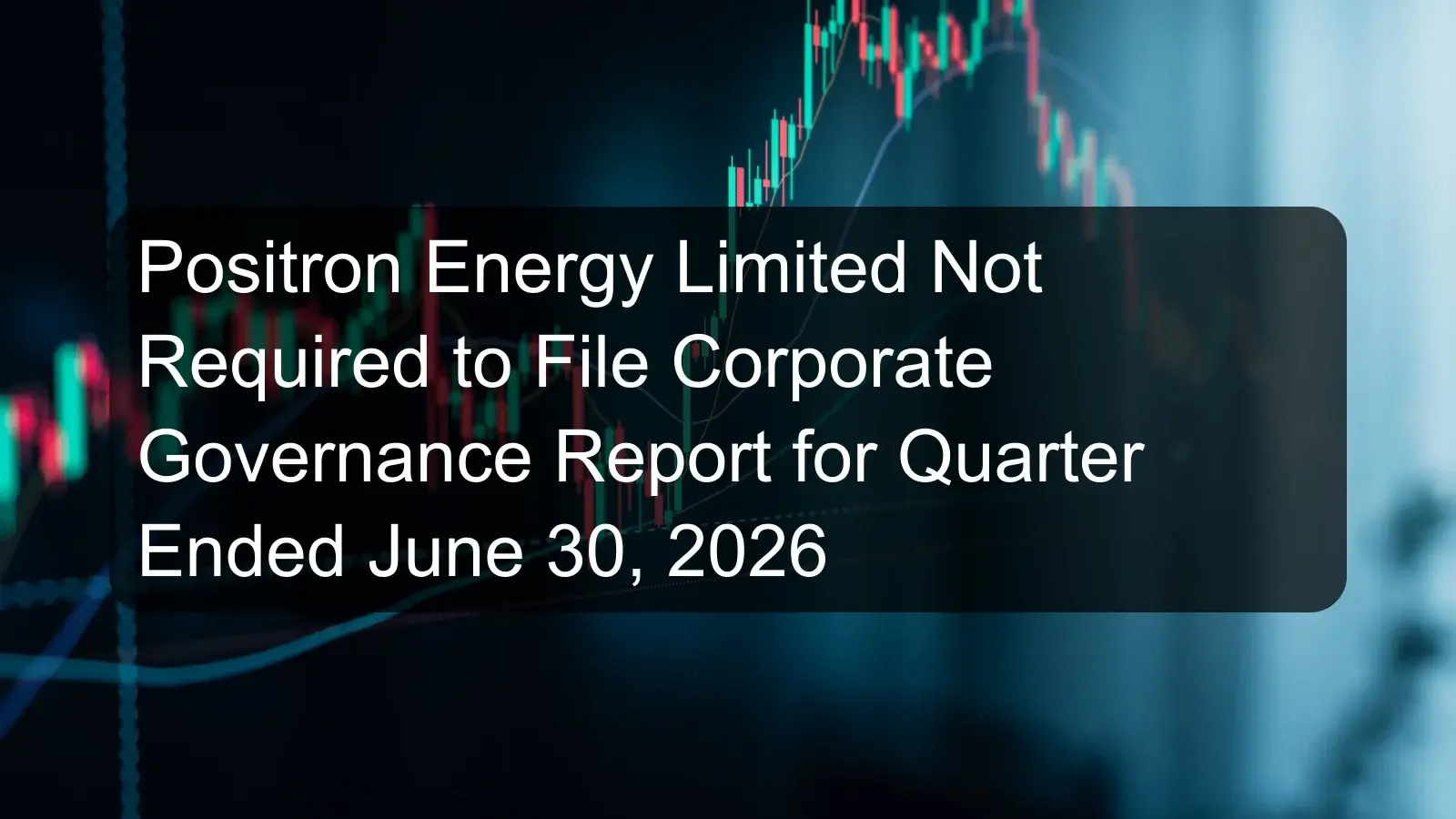 Positron Energy Limited Not Required to File Corporate Governance Report for Quarter Ended June 30, 2026