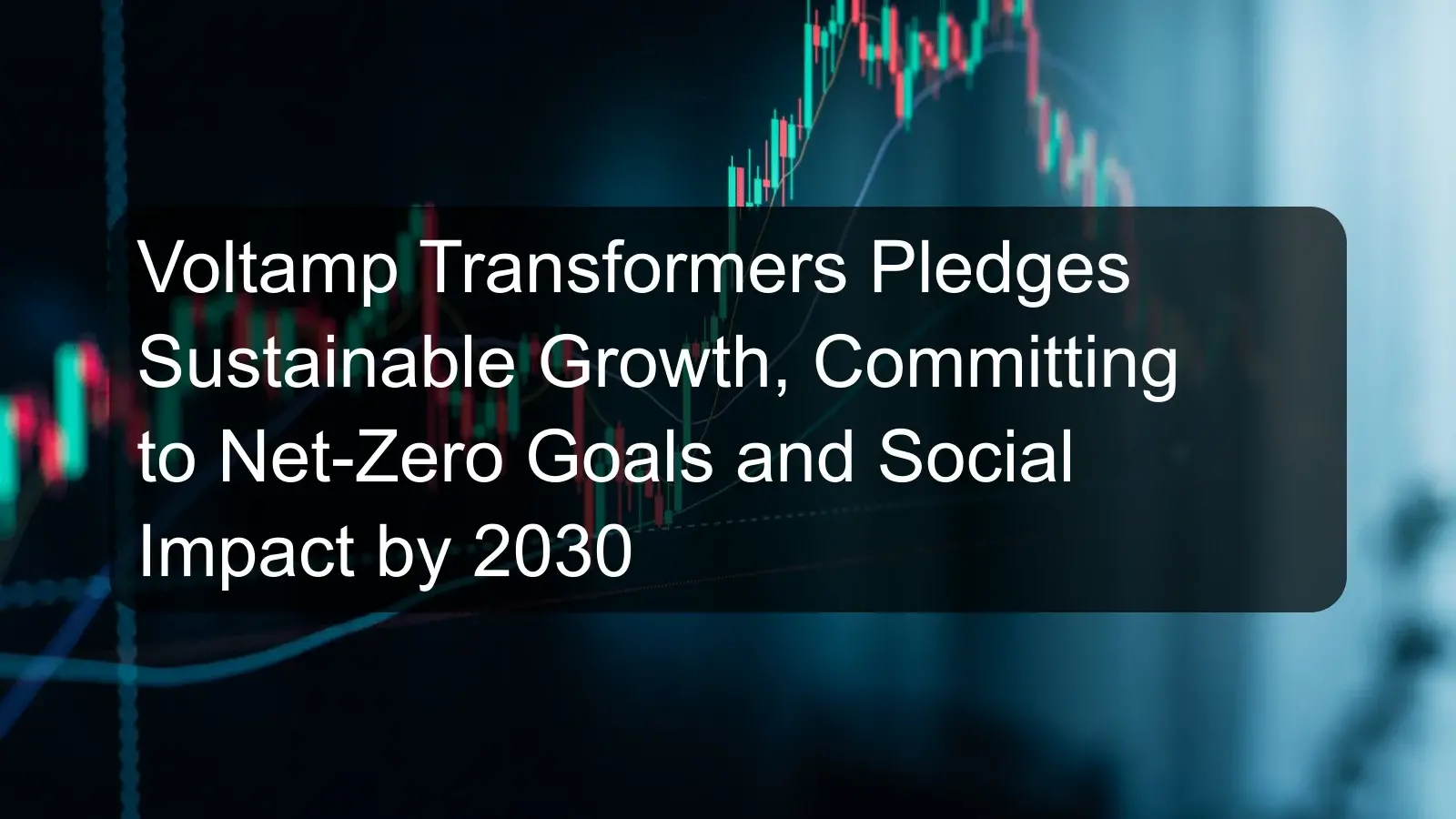 Voltamp Transformers Pledges Sustainable Growth, Committing to Net-Zero Goals and Social Impact by 2030 Voltamp Transformers Pledges Sustainable Growth, Committing to Net-Zero Goals and Social Impact by 2030