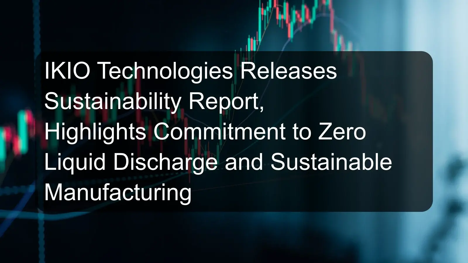 IKIO Technologies Releases Sustainability Report, Highlights Commitment to Zero Liquid Discharge and Sustainable Manufacturing IKIO Technologies Releases Sustainability Report, Highlights Commitment to Zero Liquid Discharge and Sustainable Manufacturing