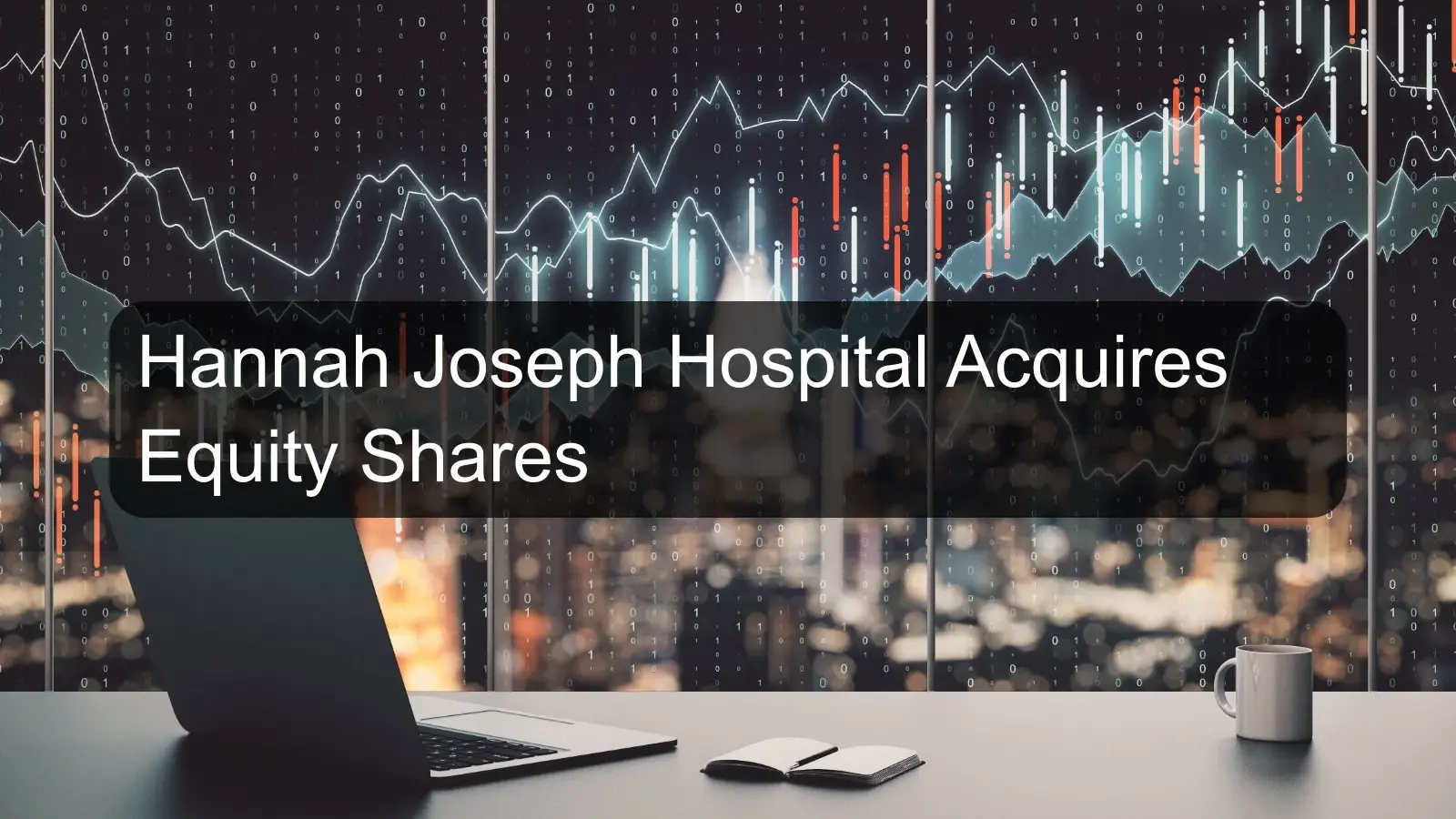 Hannah Joseph Hospital Acquires Equity Shares