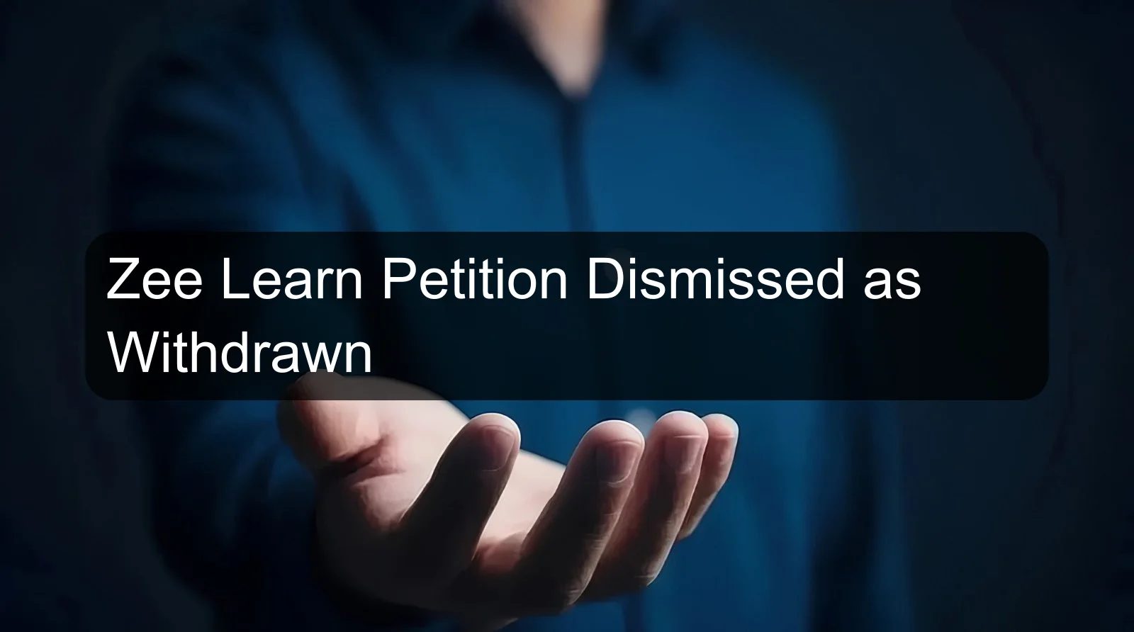 Zee Learn Petition Dismissed as Withdrawn