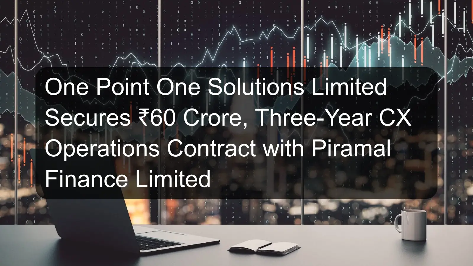 One Point One Solutions Limited Secures ₹60 Crore, Three-Year CX Operations Contract with Piramal Finance Limited One Point One Solutions Limited Secures ₹60 Crore, Three-Year CX Operations Contract with Piramal Finance Limited