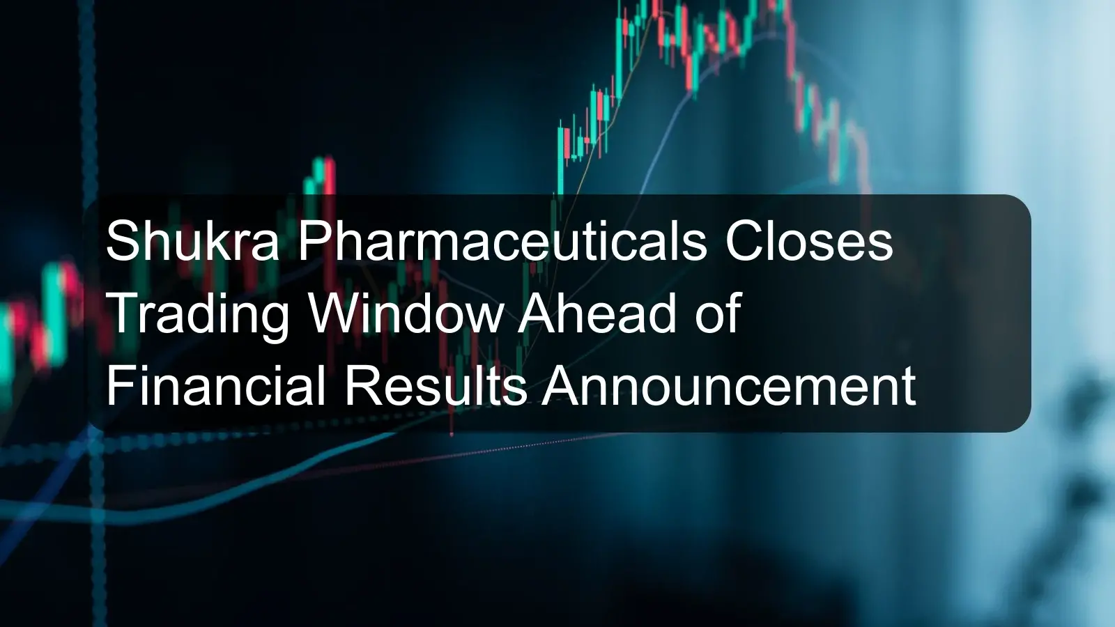Shukra Pharmaceuticals Closes Trading Window Ahead of Financial Results Announcement