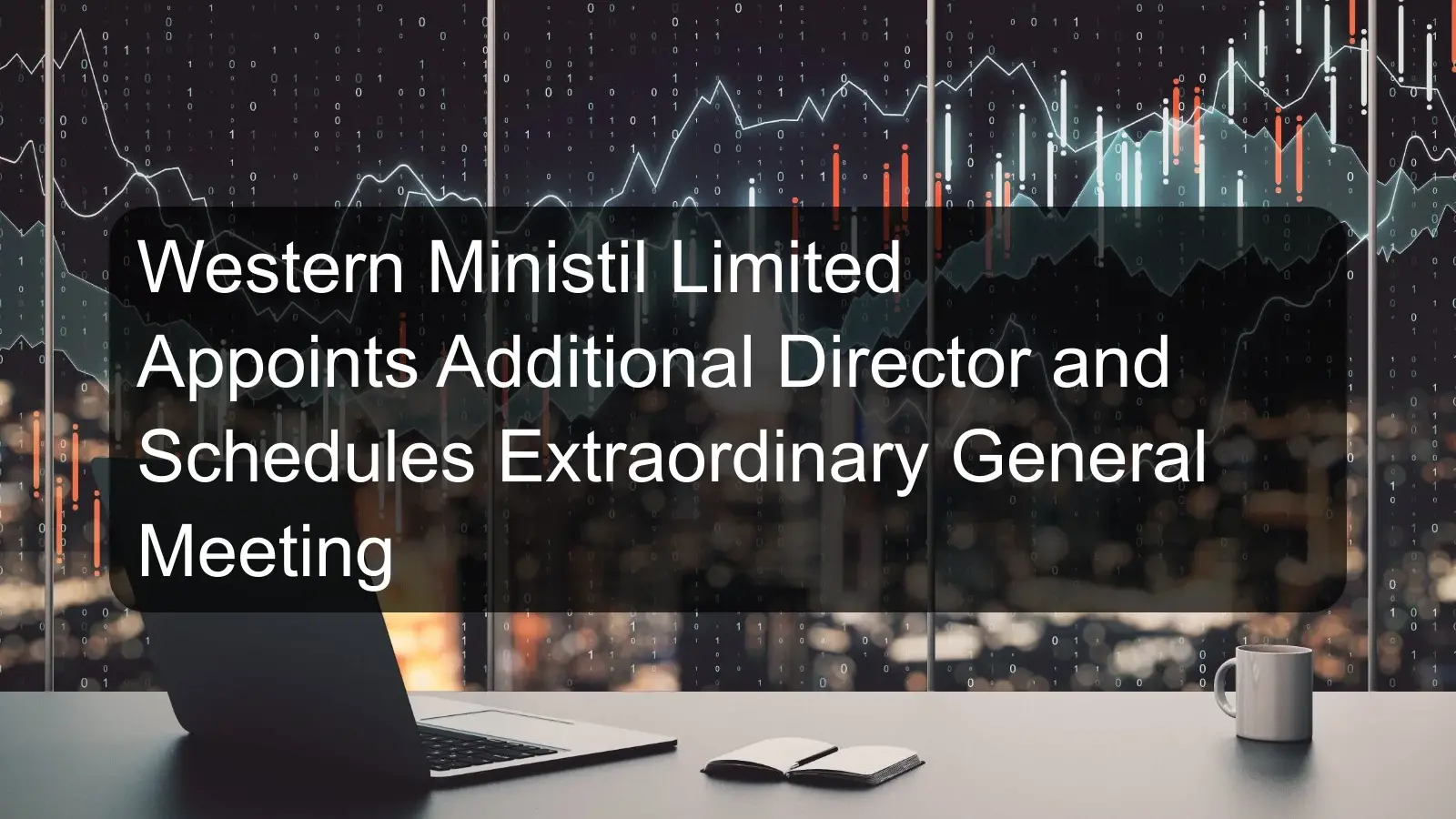 Western Ministil Limited Appoints Additional Director and Schedules Extraordinary General Meeting