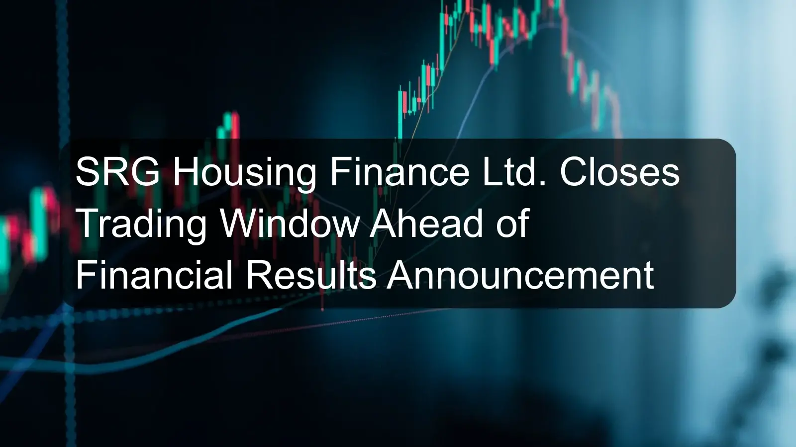 SRG Housing Finance Ltd. Closes Trading Window Ahead of Financial Results Announcement