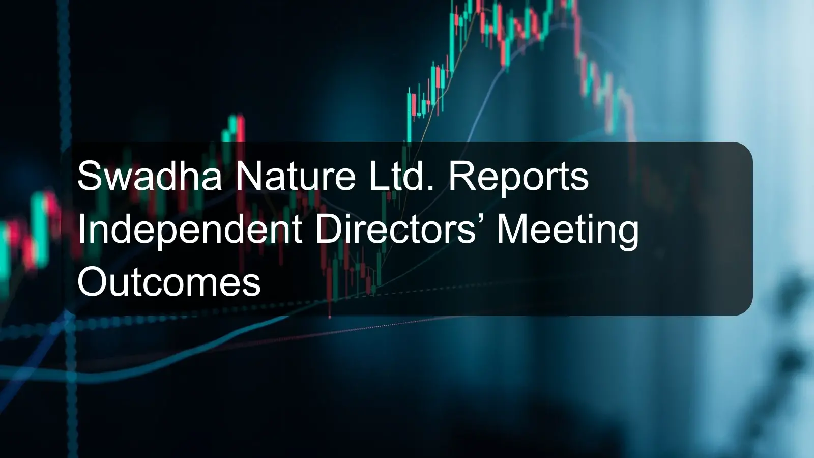 Swadha Nature Ltd. Reports Independent Directors’ Meeting Outcomes