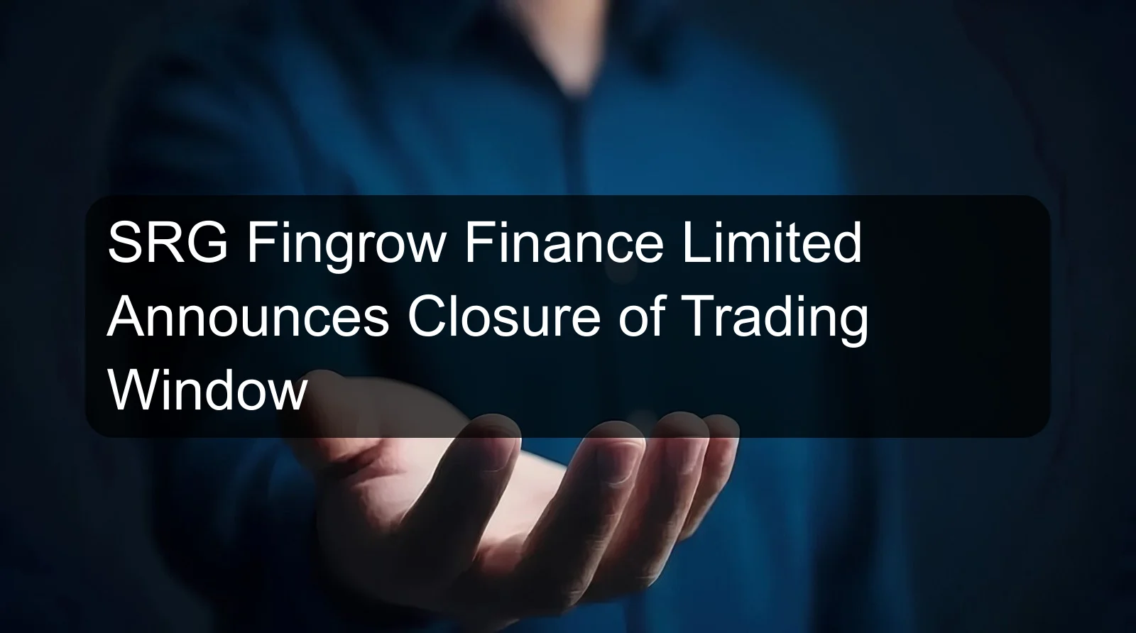 SRG Fingrow Finance Limited Announces Closure of Trading Window