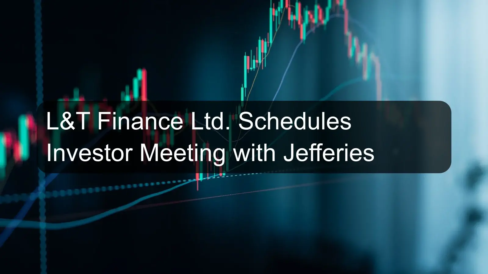 L&T Finance Ltd. Schedules Investor Meeting with Jefferies L&T Finance Ltd. Schedules Investor Meeting with Jefferies