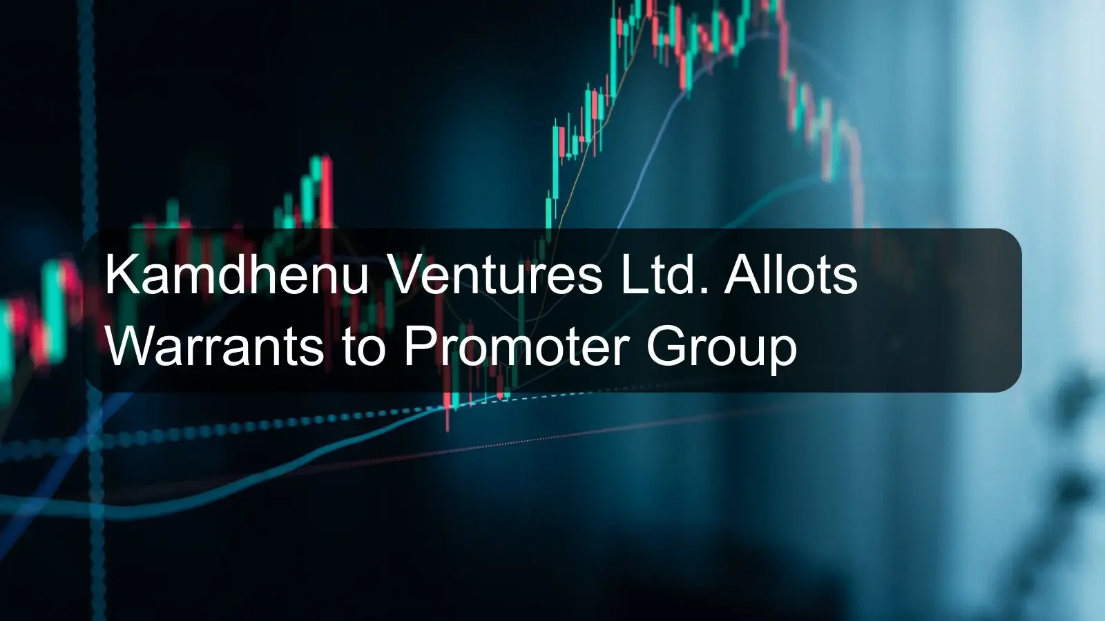 Kamdhenu Ventures Ltd. Allots Warrants to Promoter Group