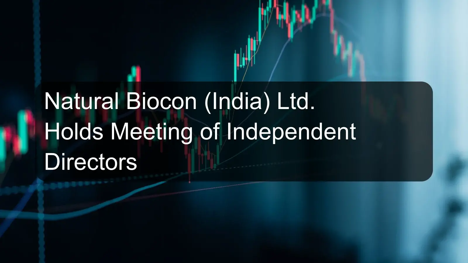 Natural Biocon (India) Ltd. Holds Meeting of Independent Directors