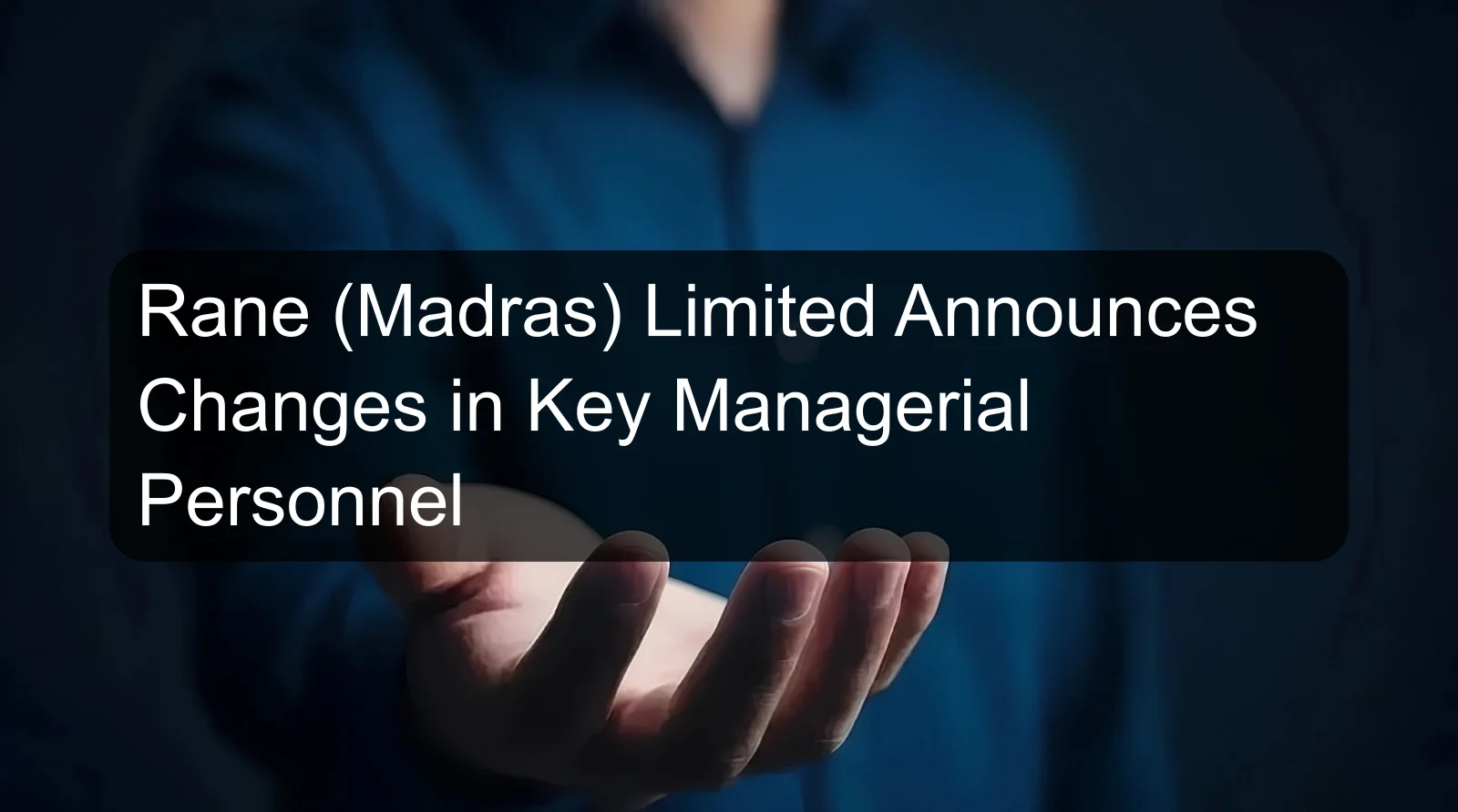 Rane (Madras) Limited Announces Changes in Key Managerial Personnel Rane (Madras) Limited Announces Changes in Key Managerial Personnel