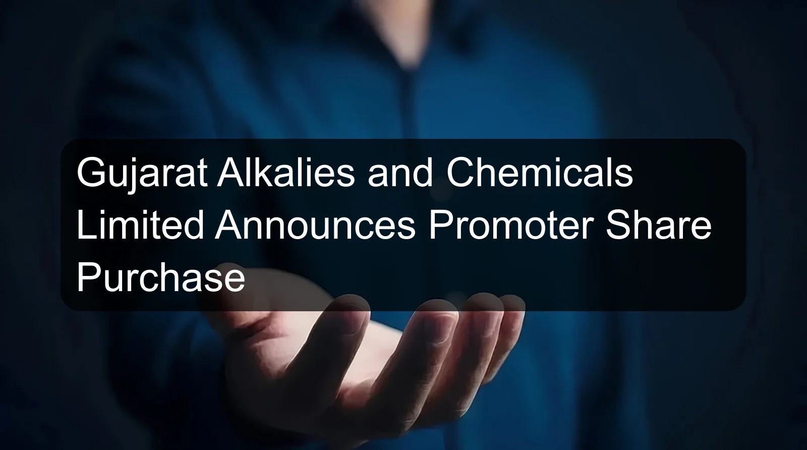 Gujarat Alkalies and Chemicals Limited Announces Promoter Share Purchase