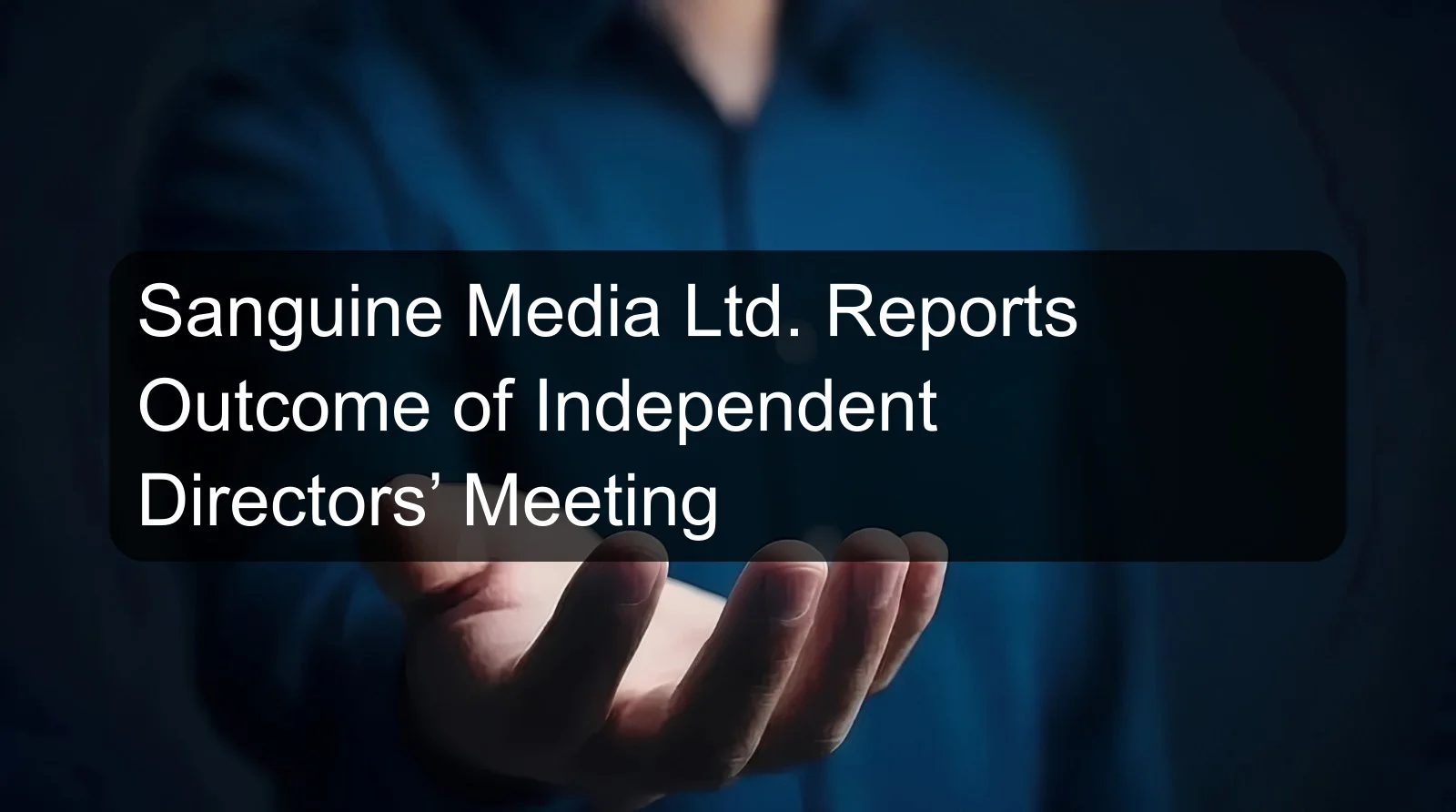 Sanguine Media Ltd. Reports Outcome of Independent Directors’ Meeting