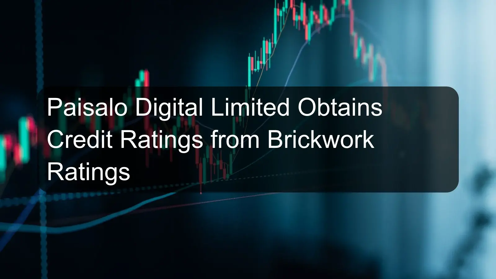 Paisalo Digital Limited Obtains Credit Ratings from Brickwork Ratings
