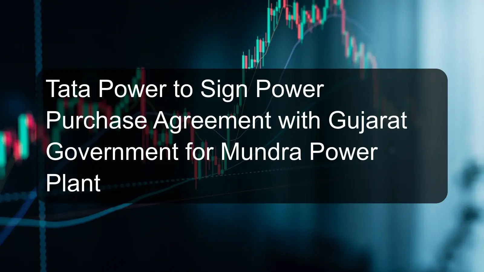 Tata Power to Sign Power Purchase Agreement with Gujarat Government for Mundra Power Plant