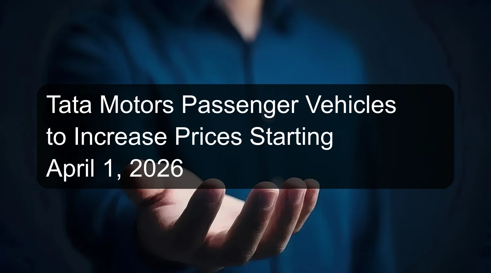 Tata Motors Passenger Vehicles to Increase Prices Starting April 1, 2026