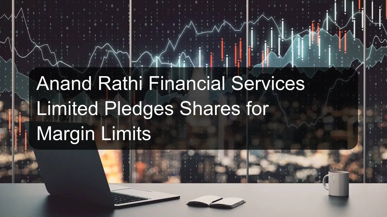Anand Rathi Financial Services Limited Pledges Shares for Margin Limits