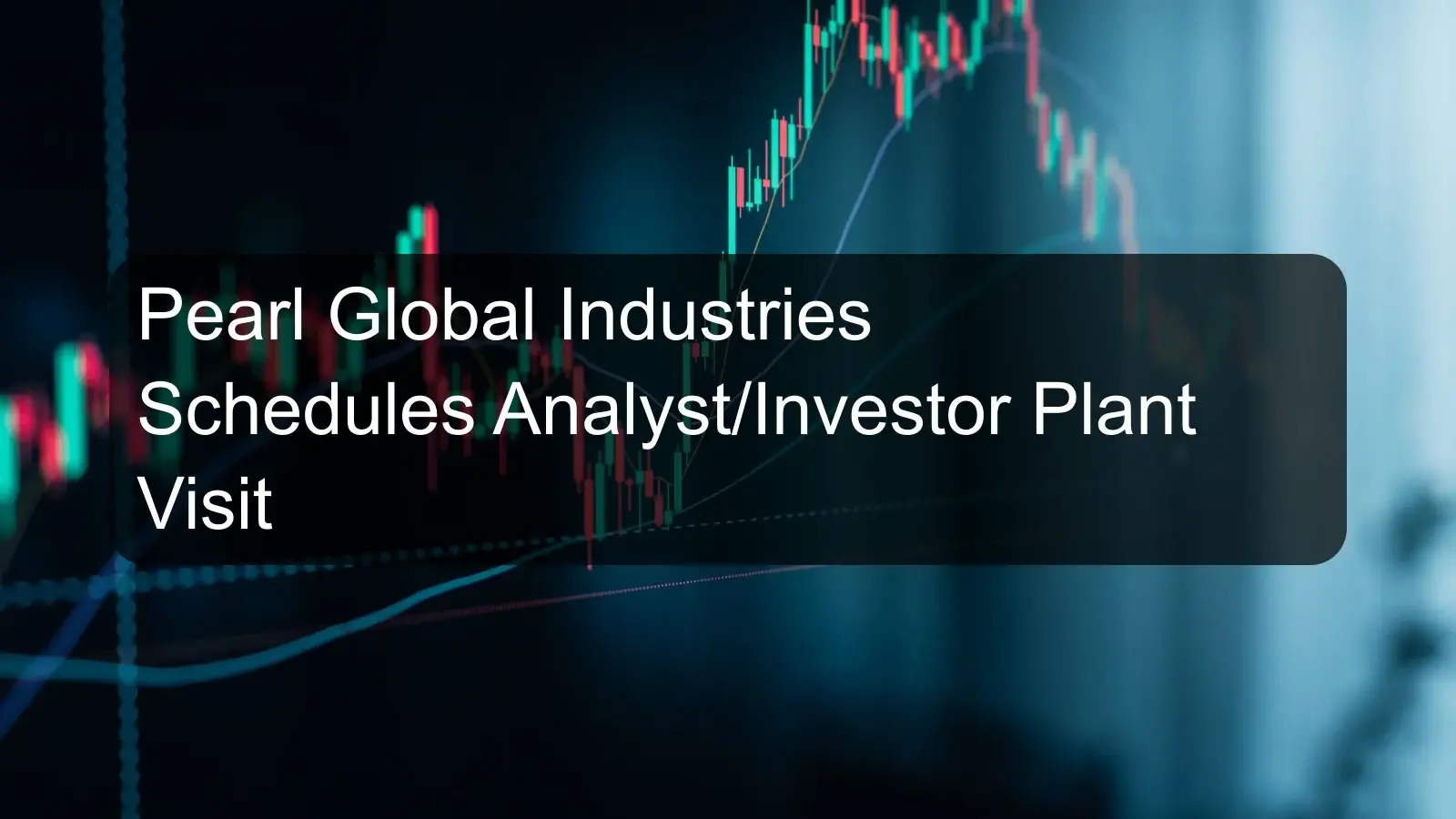 Pearl Global Industries Schedules Analyst/Investor Plant Visit