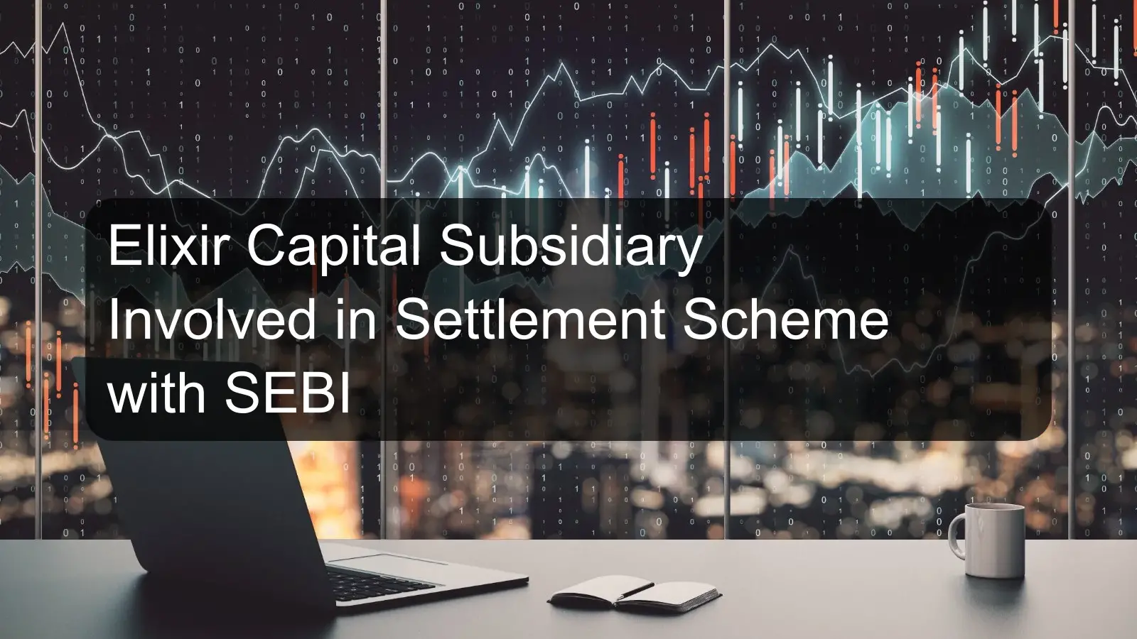 Elixir Capital Subsidiary Involved in Settlement Scheme with SEBI