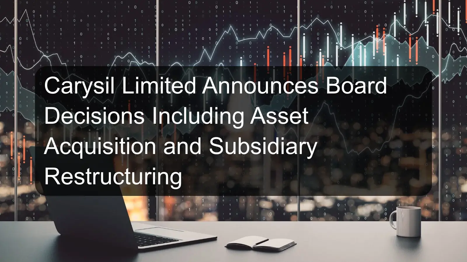 Carysil Limited Announces Board Decisions Including Asset Acquisition and Subsidiary Restructuring