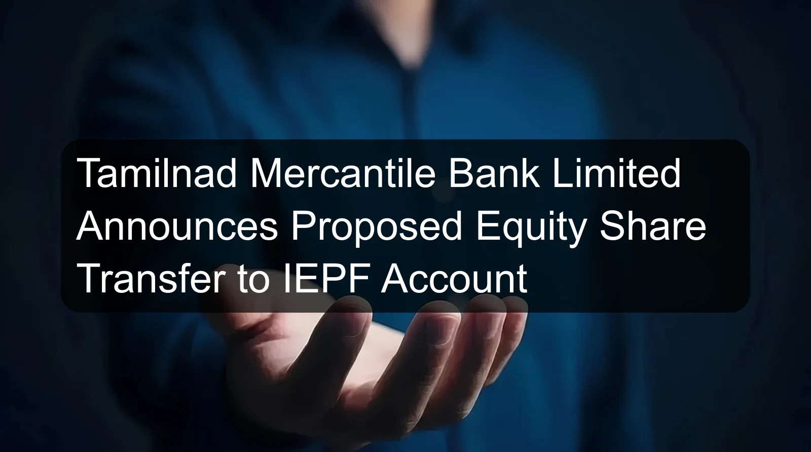 Tamilnad Mercantile Bank Limited Announces Proposed Equity Share Transfer to IEPF Account