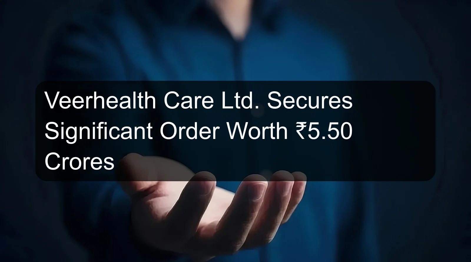 Veerhealth Care Ltd. Secures Significant Order Worth ₹5.50 Crores
