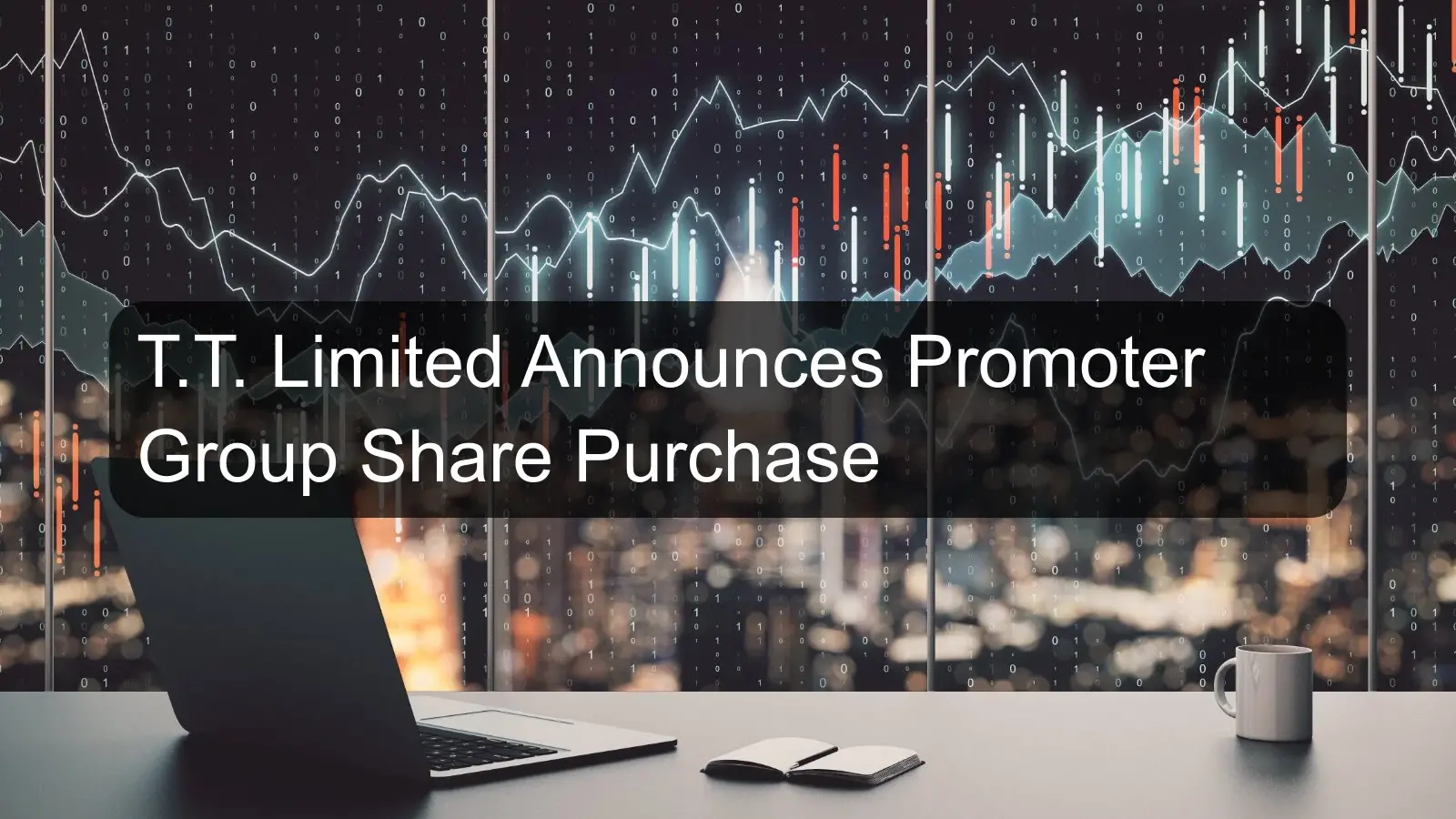 T.T. Limited Announces Promoter Group Share Purchase