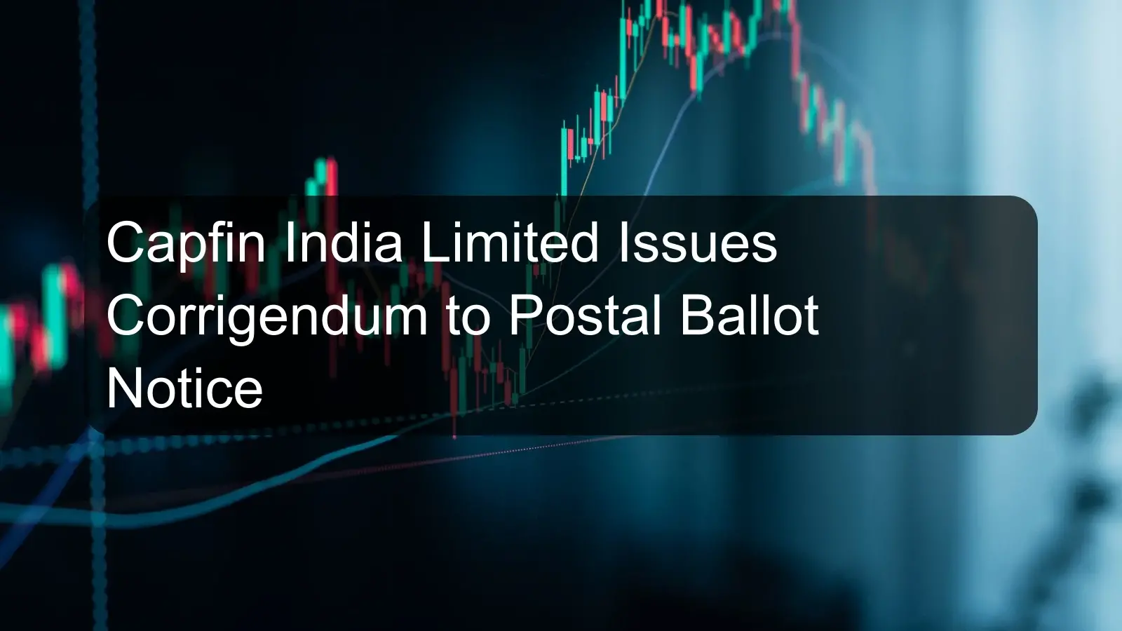 Capfin India Limited Issues Corrigendum to Postal Ballot Notice