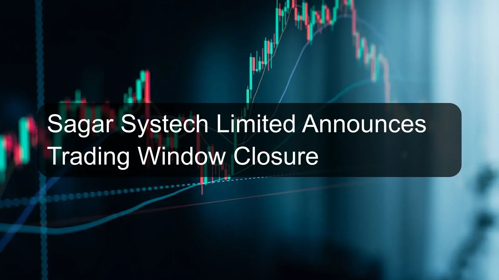 Sagar Systech Limited Announces Trading Window Closure