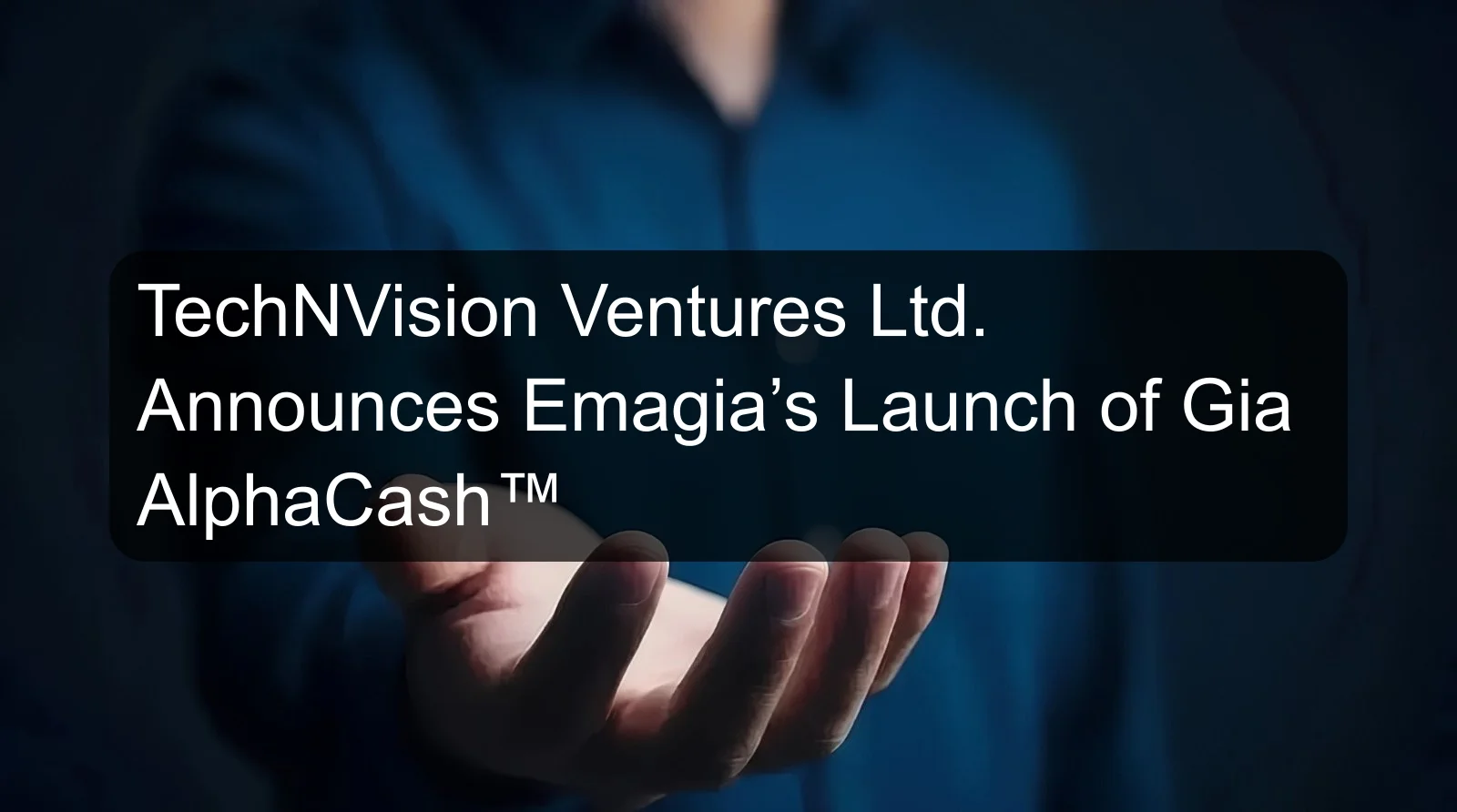 TechNVision Ventures Ltd. Announces Emagia’s Launch of Gia AlphaCash™