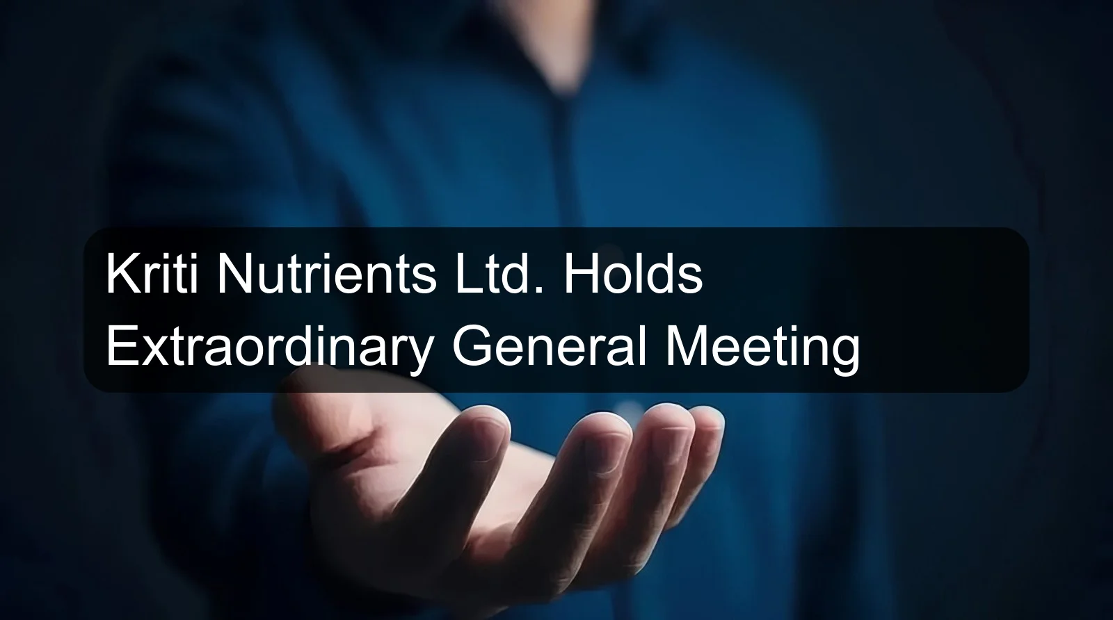Kriti Nutrients Ltd. Holds Extraordinary General Meeting