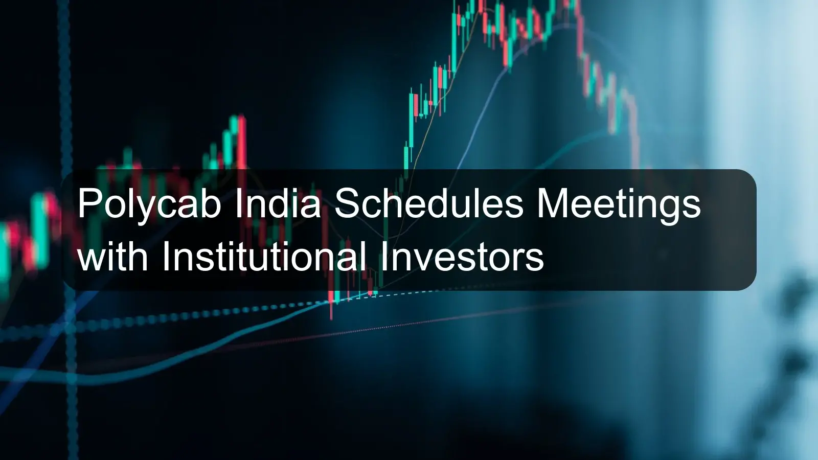 Polycab India Schedules Meetings with Institutional Investors