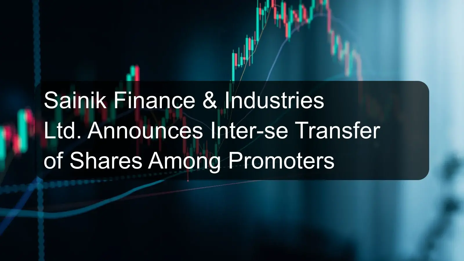 Sainik Finance & Industries Ltd. Announces Inter-se Transfer of Shares Among Promoters