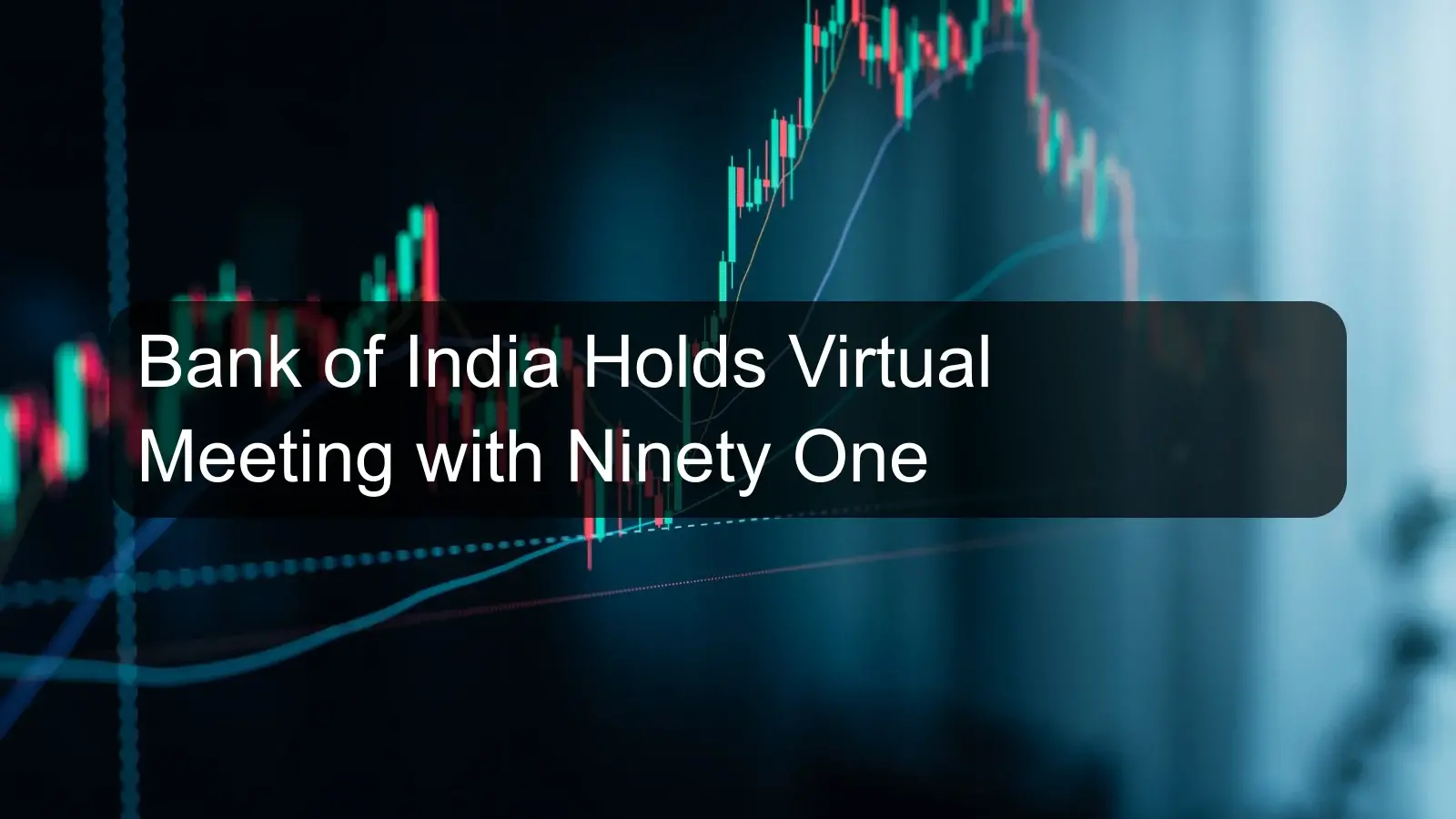 Bank of India Holds Virtual Meeting with Ninety One