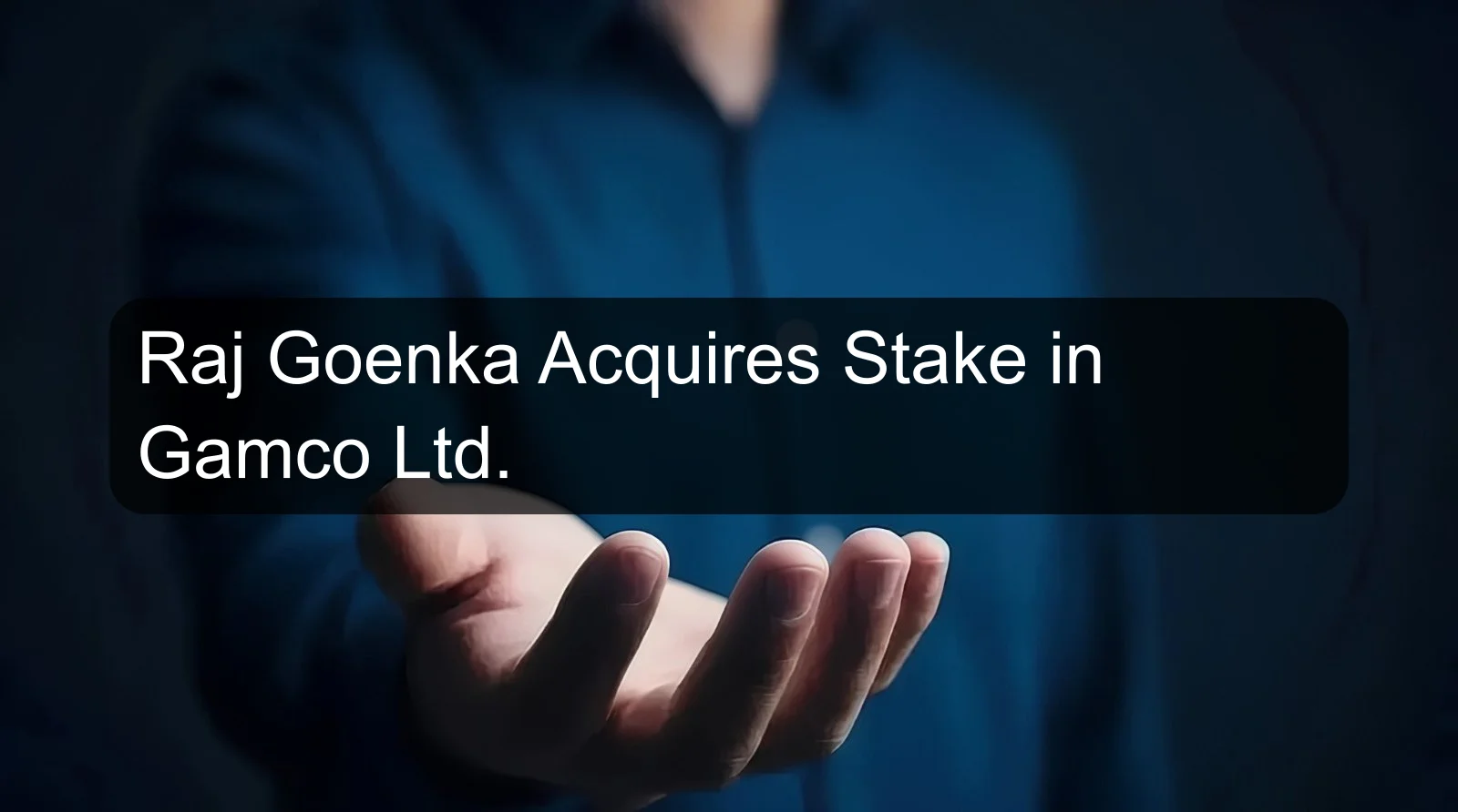 Raj Goenka Acquires Stake in Gamco Ltd.
