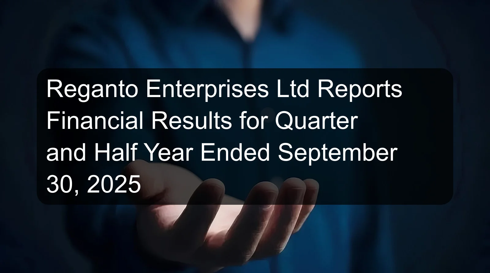 Reganto Enterprises Ltd Reports Financial Results for Quarter and Half Year Ended September 30, 2025