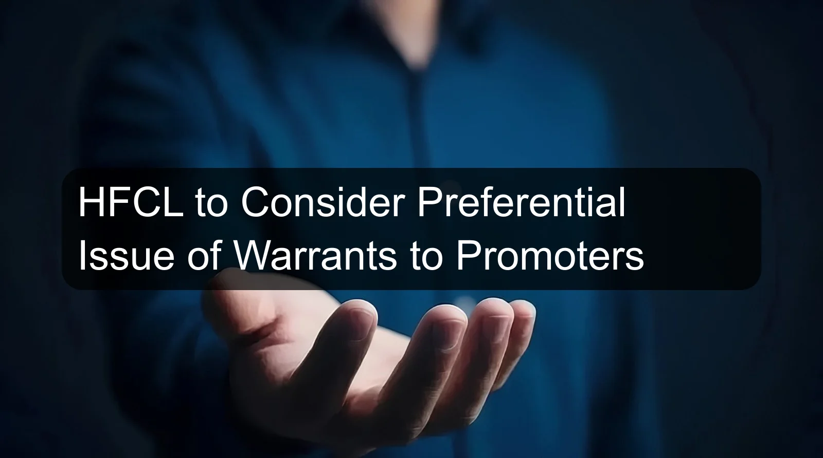 HFCL to Consider Preferential Issue of Warrants to Promoters