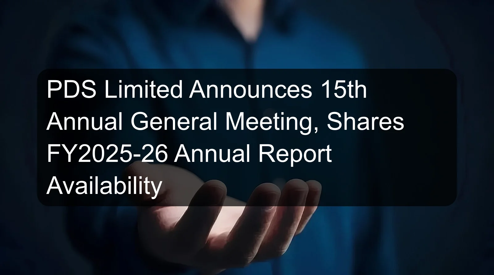 PDS Limited Announces 15th Annual General Meeting, Shares FY2025-26 Annual Report Availability