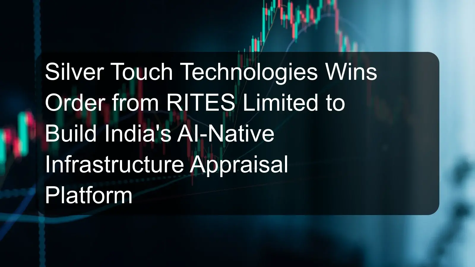 Silver Touch Technologies Wins Order from RITES Limited to Build India's AI-Native Infrastructure Appraisal Platform Silver Touch Technologies Wins Order from RITES Limited to Build India's AI-Native Infrastructure Appraisal Platform